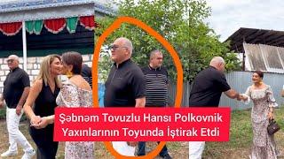 Şəbnəm Tovuzlu hansı Polkovnik yaxınlarının Toyunda İştirak Etdi