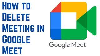 How to Delete Meeting in Google Meet