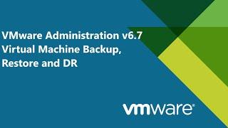 35. VMware Administration v6.7 - Virtual Machine Backup Restore & DR