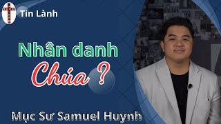 Mục Sư Samuel Huỳnh  Nhân Danh Chúa  Mục Sư Huỳnh Quốc Khánh