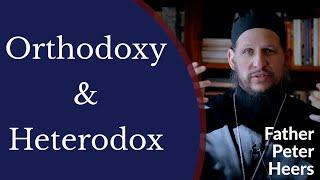 Orthodox Christianity & The Heterodox - Fr. Peter Heers