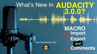 Whats New in Audacity 3.0.0 Macro ImportExport and Comments