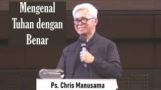 Khotbah Terbaru oleh Ps  Chris Manusama-Mengenal Tuhan Dengan Benar