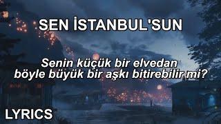 Senin küçük bir elvedan böyle büyük bir aşkı bitirebilir mi  Sen İstanbulsun SözleriLyrics