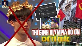 THÍ SINH OLYMPIA VÔ ƠN CHÊ BAI TỔ QUỐC VÀ CÁI GIÁ ĐẮT PHẢI TRẢ