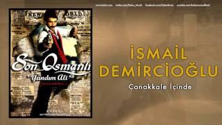 İsmail Demircioğlu - Çanakkale İçinde  Son Osmanlı Yandım Ali © 2007 Kalan Müzik 