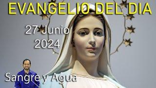 Evangelio Del Dia Hoy - Jueves 27 Junio 2024- Sangre y Agua