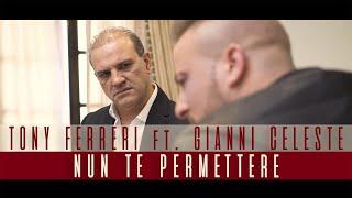 Tony Ferreri Ft. Gianni Celeste - Nun Te Permettere Video Ufficiale 2017