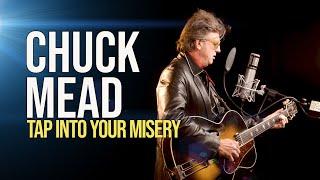 Chuck Mead Tap Into Your Misery