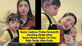 NAYLA CEMBURU PRATIWI NOVIYANTHI GENDONG DEDEK ATAR NAYLA MARAH MAMA OVI MAU BELIKAN DEDEK ATAR KADO