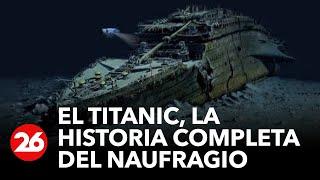 El Titanic la historia completa del naufragio  #26Global