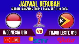 TERNYATA JADWAL BERUBAH  LIVE TIMNAS INDONESIA U19 VS TIMOR LESTE MATCH KE 3 PIALA AFF U-19 2024