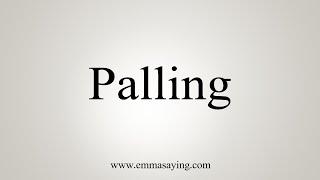 How To Say Palling