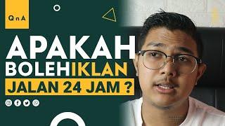 APAKAH BOLEH IKLAN JALAN 24 JAM ? QnA