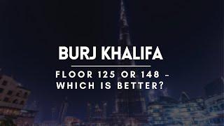 Which is better? Floor 124 & 125 or 148  Dubai Travel Guide