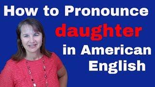 How to pronounce daughter in American English