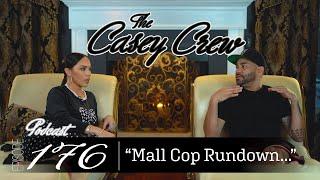 The Casey Crew Podcast Episode 176 Mall Cop Rundown...