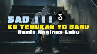 SAD  KO TEMUKAN YG BARU NGGINUS LEBU REMIX  Voc  Hendra 98 