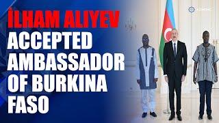 President Ilham Aliyev accepted credentials of incoming ambassador of Burkina Faso to Azerbaijan