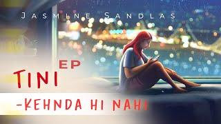 Kehnda Hi Nahi  Tini - EP  Jasmine Sandlas  Latest Punjabi Song 2022