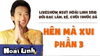 Liveshow NSƯT Hoài Linh 2016 - Phần 3 - Đời Bạc Lắm Kệ Cười Trước Đã - Hên Mà Xui