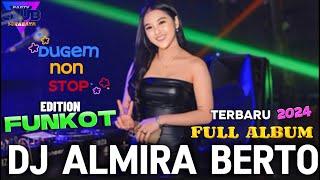 FULL ALBUM DJ ALMIRA BERTO TERBARU 2024 FUNKOT HITS CLUB MALAM IBIZA SURABAYA