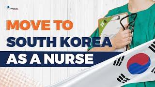 How to Immigrate and Become a Nurse in South Korea? Requirements & Process