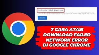 7 Cara Atasi Download Failed Network Error di Google Chrome