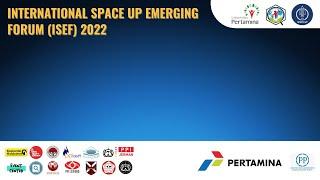 OPENING AND INTERNATIONAL SPACE UP EMERGING FORUM ISEF 2022 THE PEAK OF SPACE UP 4.0