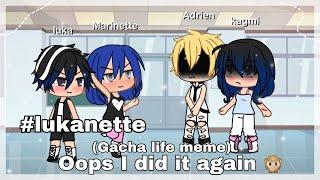 Oops I did it again   meme.  Gacha life  {MLB} #lukanette #adrigami