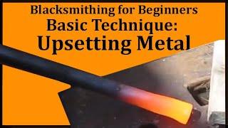 Easy Blacksmithing How to Upset Metal - Its very useful and a skill every smith knows