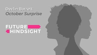 Future Hindsight  Devlin Barrett October Surprise Full Episode