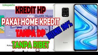 Cara kredit Hp di Tokopedia pakai Home Credit dijamin berhasil 2021