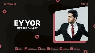 Ogʻabek Yusupov - Ey Yor Audio 2024