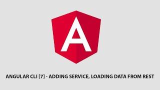 Angular CLI 7 - Adding Service and Loading Data From Rest Endpoint