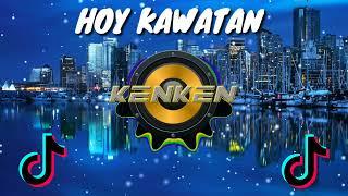 Hoy Kawatan_Tiktok Bomb Remix_Dj KenKen