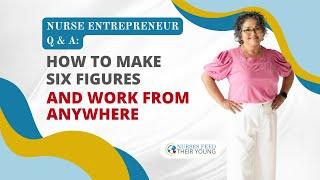 NURSE ENTREPRENEUR Q & A HOW TO MAKE SIX FIGURES AND WORK FROM ANYWHERE