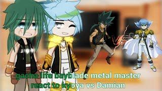 Gacha Life bayblade metal master react to kyoya vs Damian