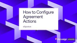 Docusign eSignature How to Configure Agreement Actions