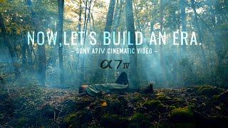 Sony A7Ⅳ NOWLETS BUILD AN ERA  Cinematic 4K Video & Review