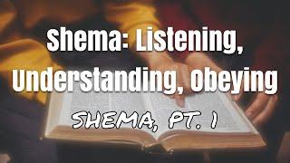 Shema Listening Understanding Obeying Shema pt. 1
