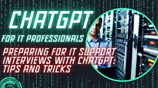 Preparing for IT Support Interviews with ChatGPT Tips and Tricks