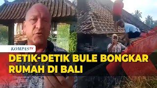 Inilah Detik-detik Bule Bongkar Rumah Kontrakan di Bali Akibat Tidak Diizinkan Perpanjang Kontrakan