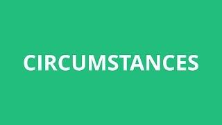 How To Pronounce Circumstances - Pronunciation Academy