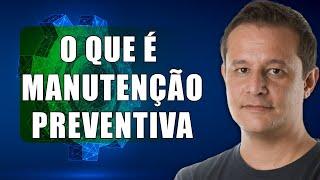 Veja aqui o que é Manutenção Preventiva