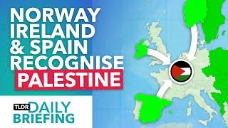 Why Norway Ireland & Spain are Recognising Palestine