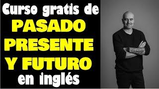 Curso GRATIS de PASADO  PRESENTE  FUTURO en #Inglés