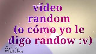 Video Random o cómo yo le digo randow  leer descripción