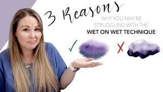 3 Reason Why You May Be Struggling With The Wet On Wet Technique