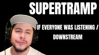 FIRST TIME HEARING Supertramp- If Everyone Was Listening & Downstream Reaction